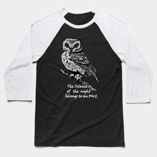 The silence of the night belongs to an owl&white Baseball T-Shirt